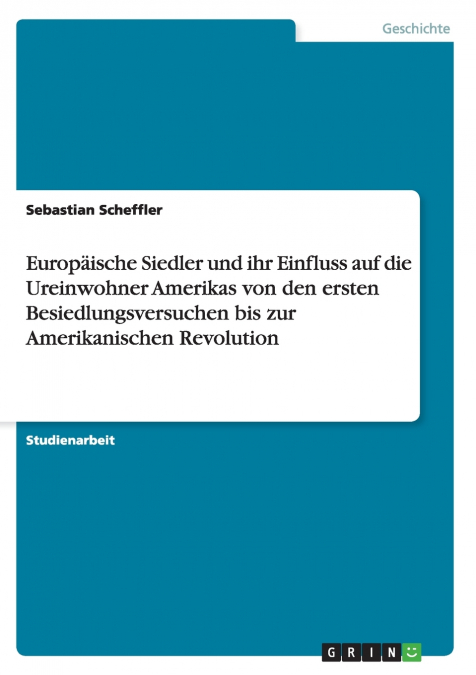 Europäische Siedler und ihr Einfluss auf die Ureinwohner Amerikas von den ersten Besiedlungsversuchen bis zur Amerikanischen Revolution