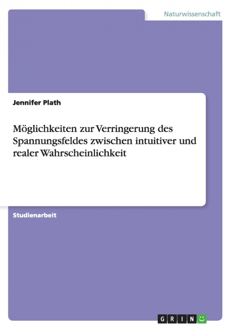 Möglichkeiten zur Verringerung des Spannungsfeldes zwischen intuitiver und realer Wahrscheinlichkeit