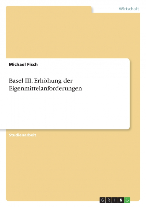Basel III. Erhöhung der Eigenmittelanforderungen