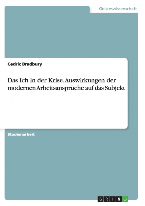 Das Ich in der Krise. Auswirkungen der modernen Arbeitsansprüche auf das Subjekt