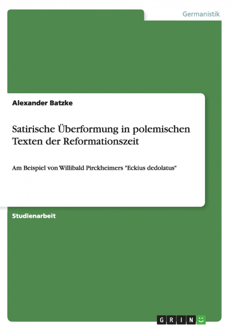 Satirische Überformung in polemischen Texten der Reformationszeit