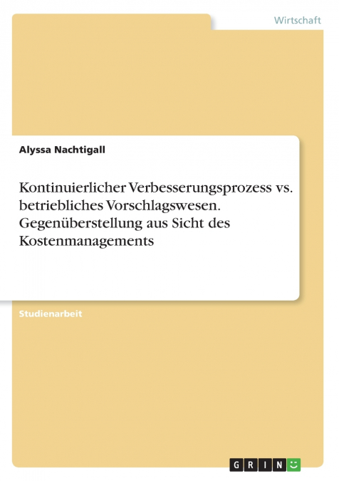 Kontinuierlicher Verbesserungsprozess vs. betriebliches Vorschlagswesen. Gegenüberstellung aus Sicht des Kostenmanagements