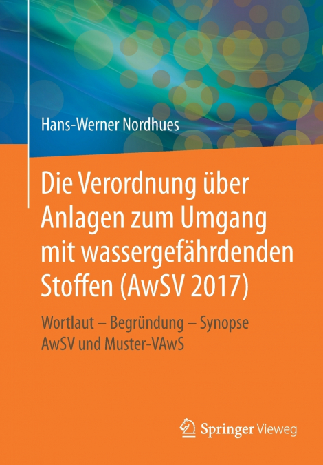 Die Verordnung über Anlagen zum Umgang mit wassergefährdenden Stoffen (AwSV 2017)