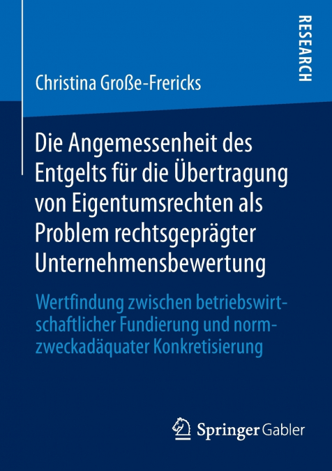 Die Angemessenheit des Entgelts für die Übertragung von Eigentumsrechten als Problem rechtsgeprägter Unternehmensbewertung
