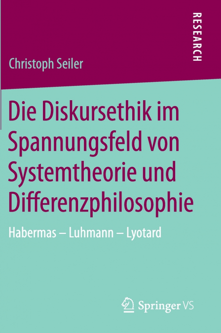 Die Diskursethik im Spannungsfeld von Systemtheorie und Differenzphilosophie