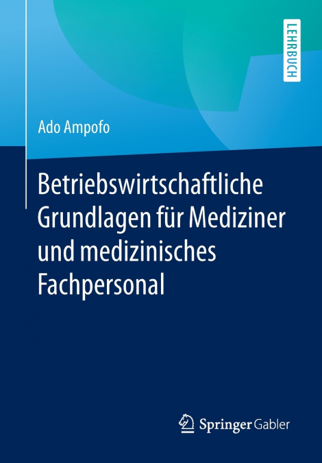 Betriebswirtschaftliche Grundlagen für Mediziner und medizinisches Fachpersonal