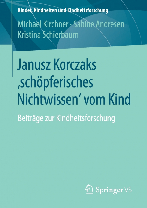 Janusz Korczaks ’schöpferisches Nichtwissen’ vom Kind