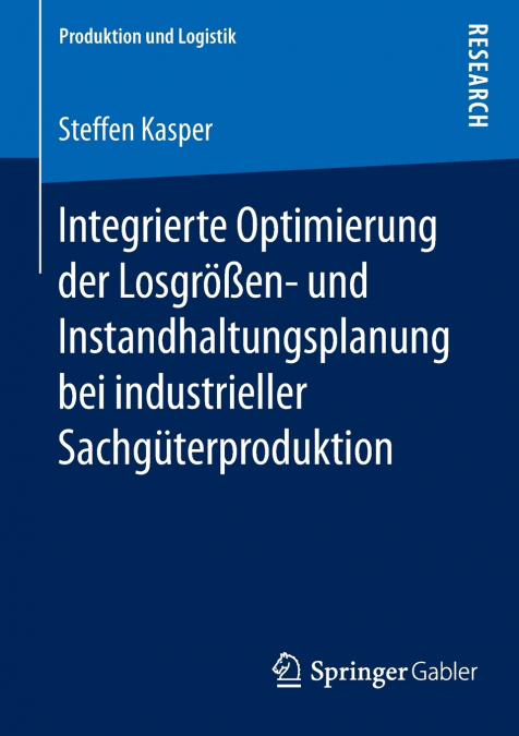 Integrierte Optimierung der Losgrößen- und Instandhaltungsplanung bei industrieller Sachgüterproduktion