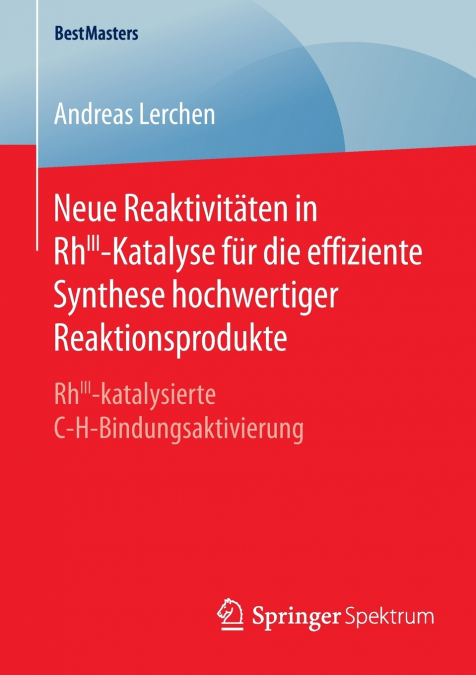 Neue Reaktivitäten in RhIII-Katalyse für die effiziente Synthese hochwertiger Reaktionsprodukte