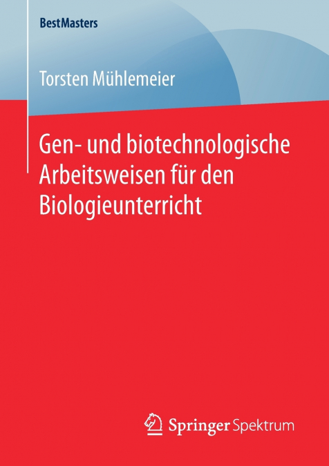 Gen- und biotechnologische Arbeitsweisen für den Biologieunterricht