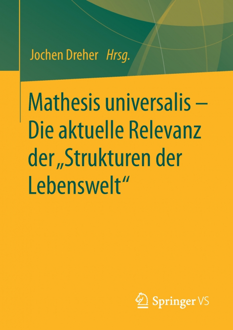 Mathesis universalis - Die aktuelle Relevanz der „Strukturen der Lebenswelt'