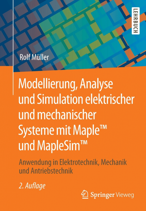Modellierung, Analyse und Simulation elektrischer und mechanischer Systeme mit Maple™ und MapleSim™