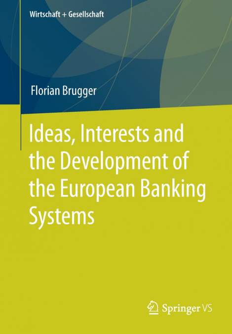 Ideas, Interests and the Development of the European Banking Systems