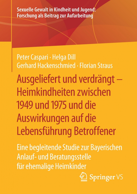 Ausgeliefert und verdrängt - Heimkindheiten zwischen 1949 und 1975 und die Auswirkungen auf die Lebensführung Betroffener