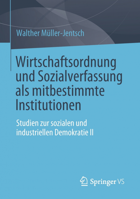 Wirtschaftsordnung und Sozialverfassung als mitbestimmte Institutionen