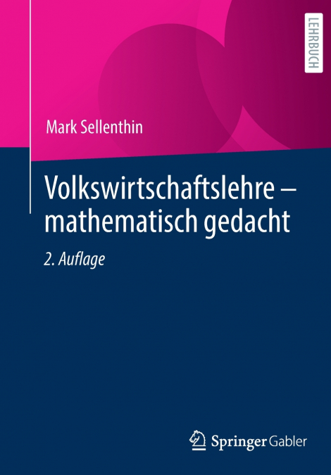 Volkswirtschaftslehre - mathematisch gedacht