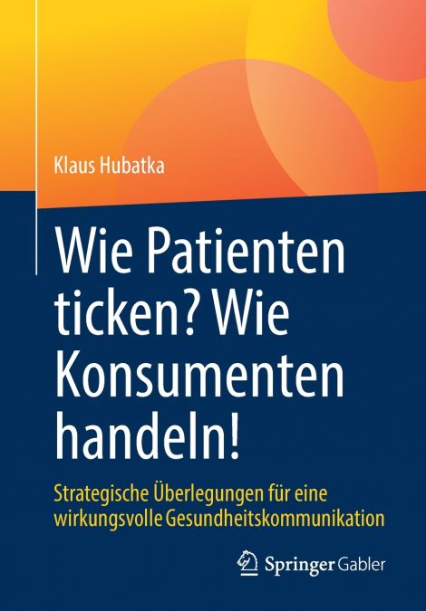 Wie Patienten ticken? Wie Konsumenten handeln!
