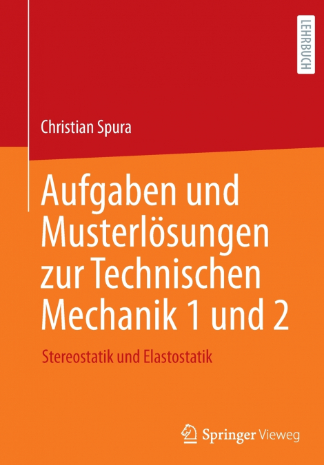 Aufgaben und Musterlösungen zur Technischen Mechanik 1 und 2