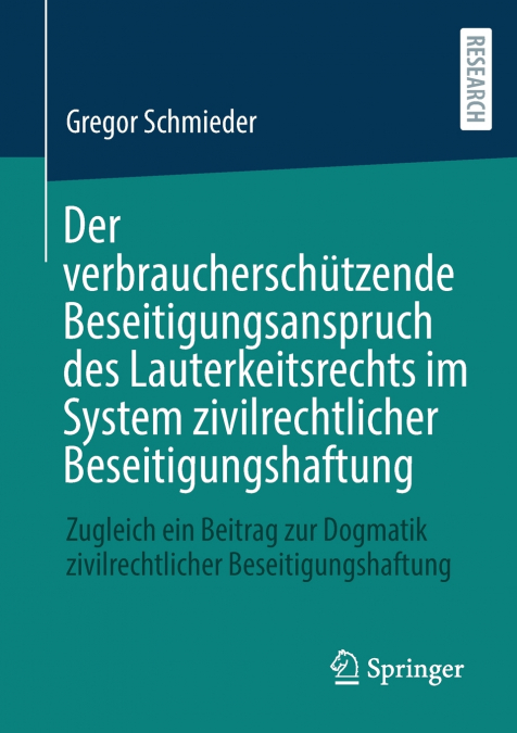 Der verbraucherschützende Beseitigungsanspruch des Lauterkeitsrechts im System zivilrechtlicher Beseitigungshaftung
