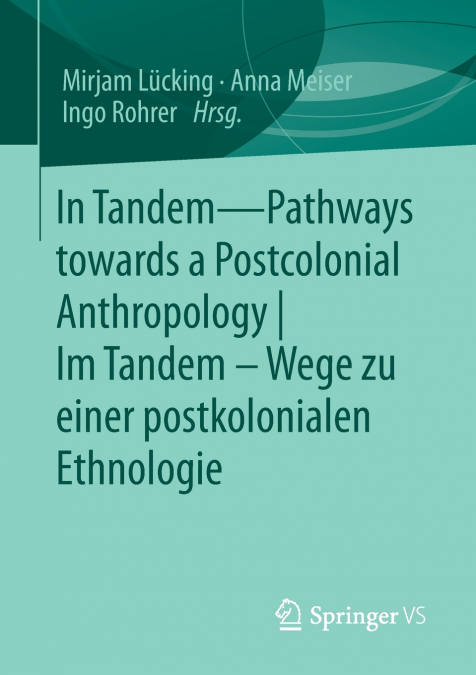 In Tandem - Pathways towards a Postcolonial Anthropology | Im Tandem - Wege zu einer postkolonialen Ethnologie