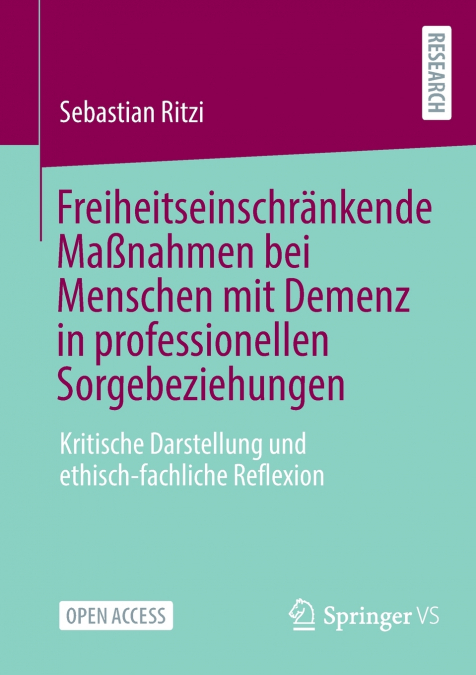 Freiheitseinschränkende Maßnahmen bei Menschen mit Demenz in professionellen Sorgebeziehungen
