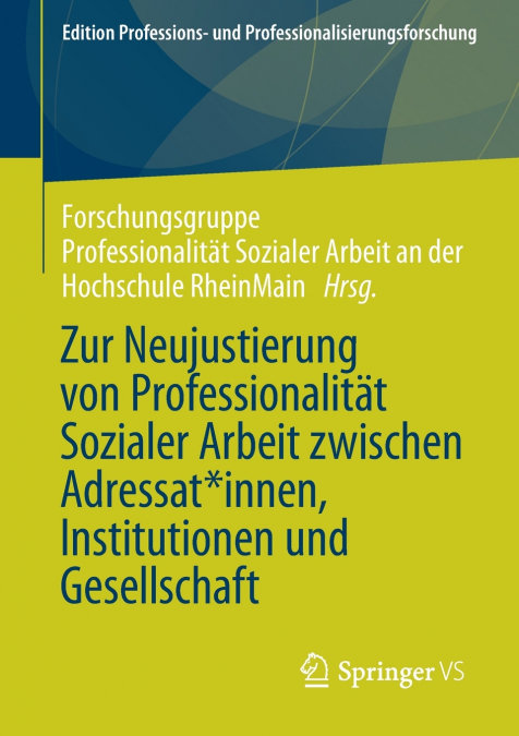 Zur Neujustierung von Professionalität Sozialer Arbeit zwischen Adressat*innen, Institutionen und Gesellschaft