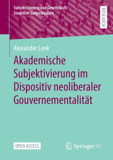 Akademische Subjektivierung im Dispositiv neoliberaler Gouvernementalität