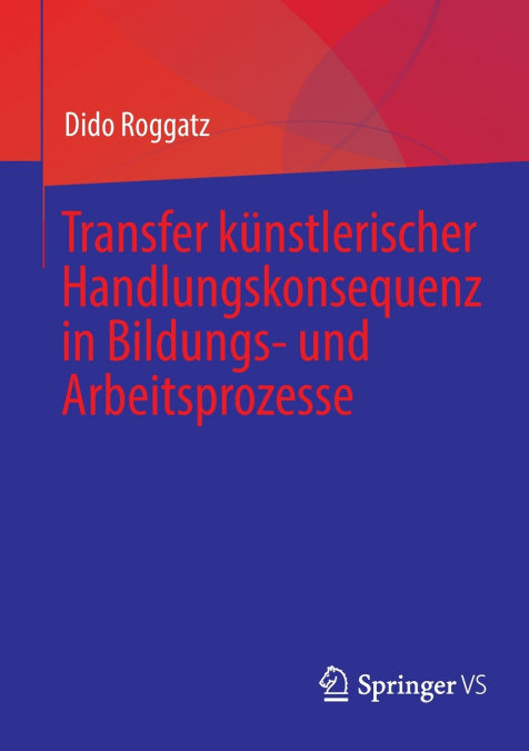 Transfer künstlerischer Handlungskonsequenz in Bildungs- und Arbeitsprozesse