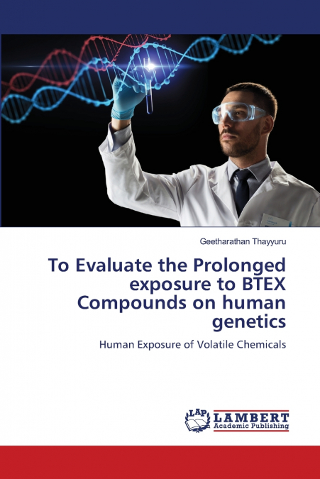 To Evaluate the Prolonged exposure to BTEX Compounds on human genetics