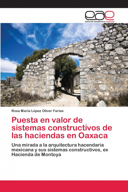 Puesta en valor de sistemas constructivos de las haciendas en Oaxaca
