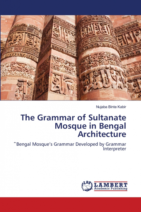 The Grammar of Sultanate Mosque in Bengal Architecture