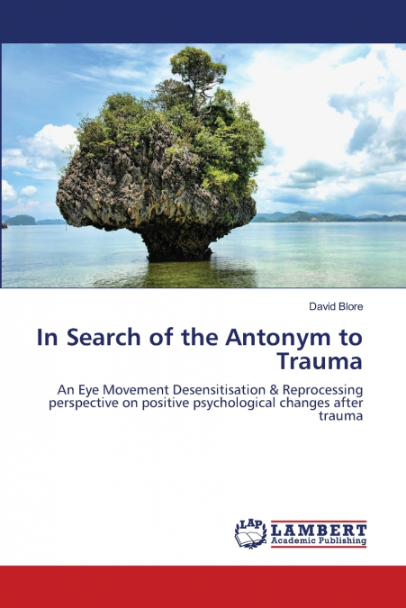 In Search of   the Antonym to Trauma
