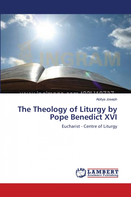 The Theology of Liturgy by Pope Benedict XVI