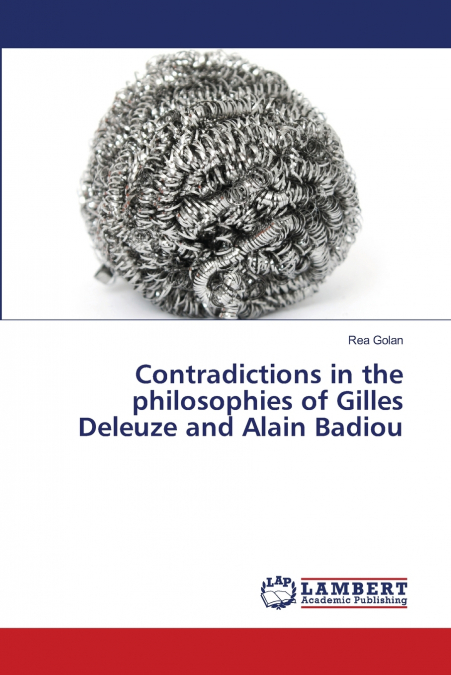 Contradictions in the philosophies of Gilles Deleuze and Alain Badiou