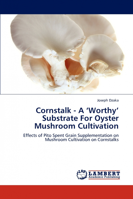 Cornstalk - A ’Worthy’ Substrate for Oyster Mushroom Cultivation