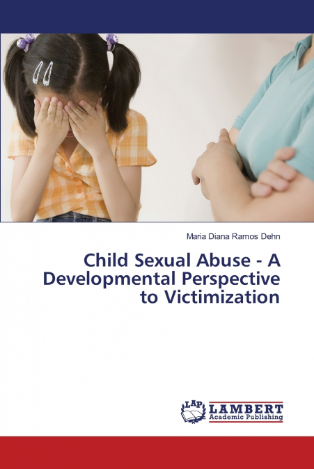 Child Sexual Abuse - A Developmental Perspective to Victimization