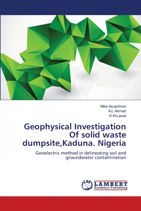 Geophysical Investigation Of solid waste dumpsite,Kaduna. Nigeria