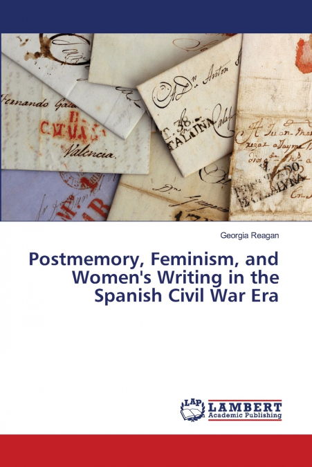 Postmemory, Feminism, and Women’s Writing in the Spanish Civil War Era