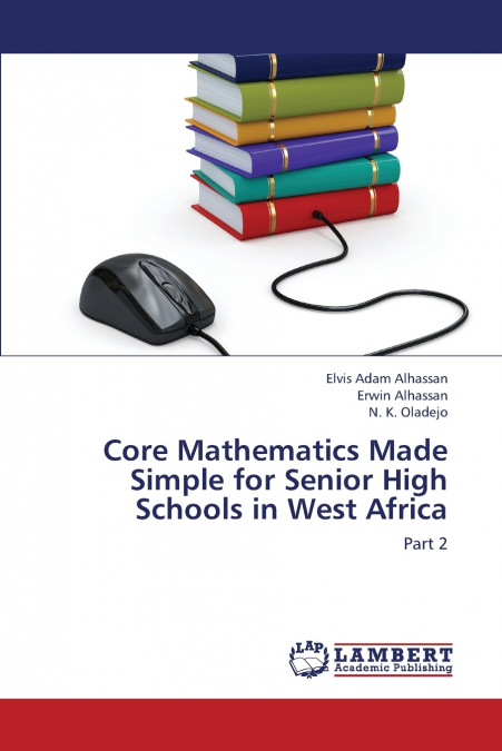 Core Mathematics Made Simple for Senior High Schools in West Africa
