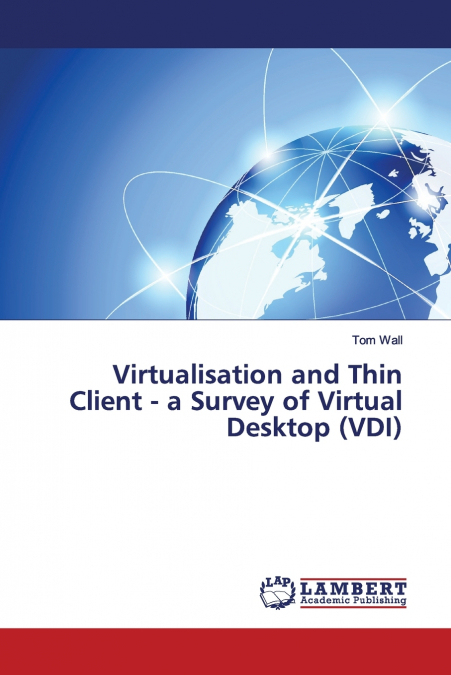 Virtualisation and Thin Client - a Survey of Virtual Desktop (VDI)