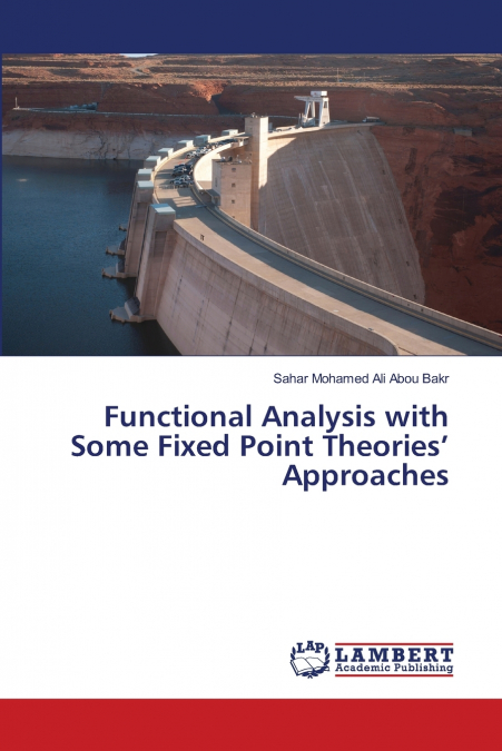 Functional Analysis with Some Fixed Point  Theories’ Approaches