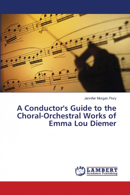 A Conductor’s Guide to the Choral-Orchestral Works of Emma Lou Diemer