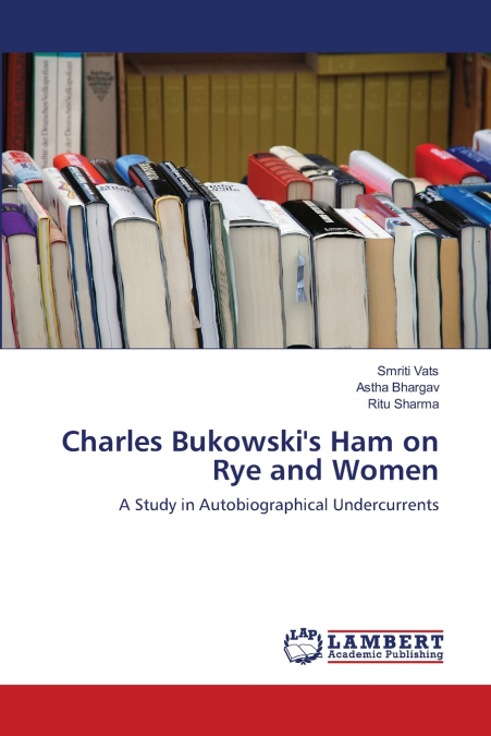 Charles Bukowski’s Ham on Rye and Women