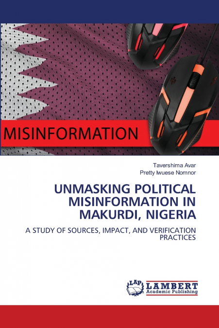 UNMASKING POLITICAL MISINFORMATION IN MAKURDI, NIGERIA