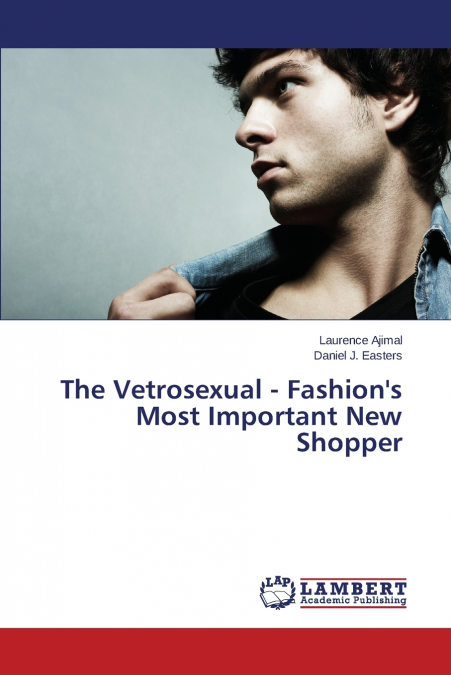 The Vetrosexual - Fashion’s Most Important New Shopper