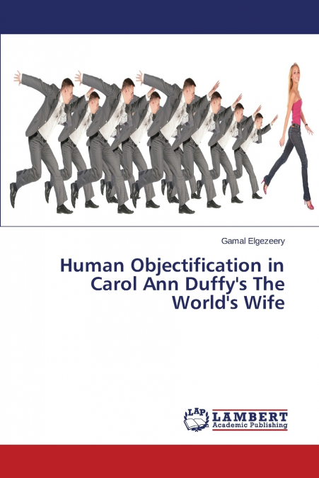 Human Objectification in Carol Ann Duffy’s the World’s Wife
