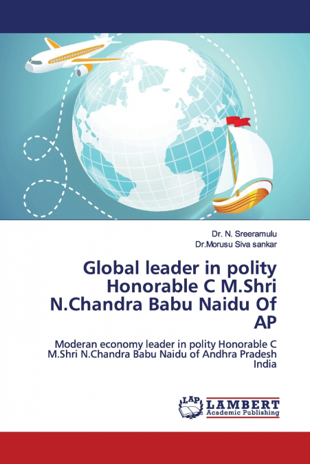 Global leader in polity Honorable C M.Shri N.Chandra Babu Naidu Of AP