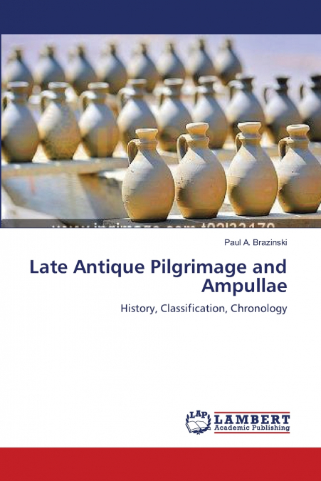 Late Antique Pilgrimage and Ampullae