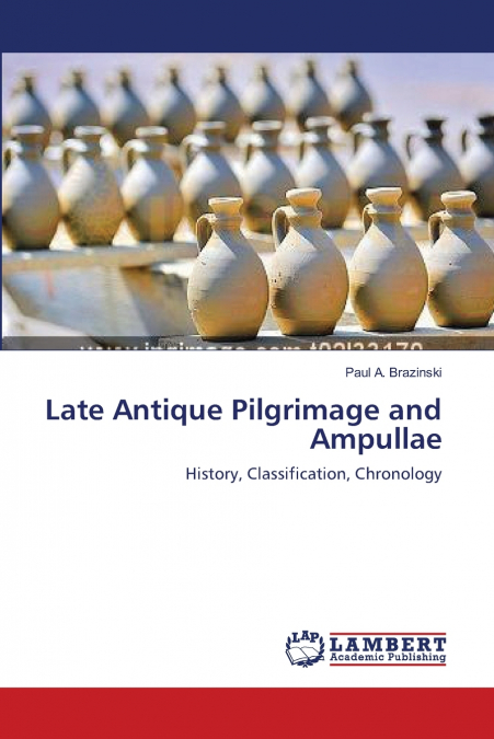 Late Antique Pilgrimage and Ampullae
