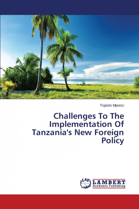 Challenges To The Implementation Of Tanzania’s New Foreign Policy